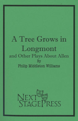 A TREE GROWS IN LONGMONT AND OTHER PLAYS ABOUT ALLEN by Philip Middleton Williams