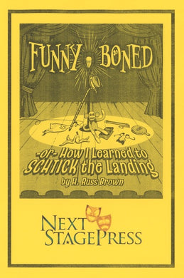 FUNNY BONED or HOW I LEARNED TO SCHTICK THE LANDING by H. Russ Brown