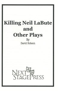 KILLING NEIL LABUTE AND OTHER PLAYS by David Robson