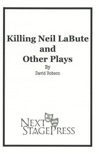 KILLING NEIL LABUTE AND OTHER PLAYS by David Robson - Digital Version