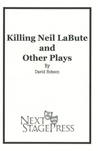 KILLING NEIL LABUTE AND OTHER PLAYS by David Robson - Digital Version