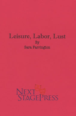 LEISURE, LABOR, LUST by Sara Farrington