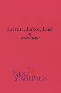 LEISURE, LABOR, LUST by Sara Farrington