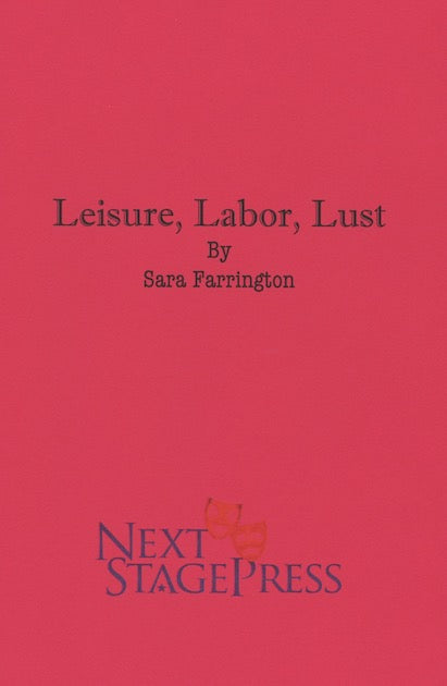 LEISURE, LABOR, LUST by Sara Farrington