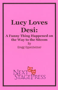 LUCY LOVES DESI: A FUNNY THING HAPPENED ON THE WAY TO THE SITCOM by Gregg Oppenheimer