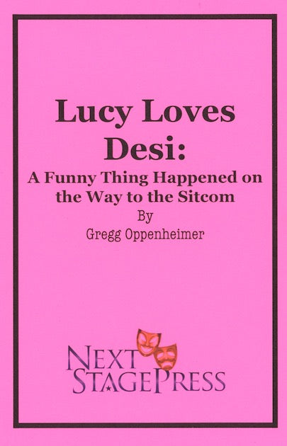 LUCY LOVES DESI: A FUNNY THING HAPPENED ON THE WAY TO THE SITCOM by Gregg Oppenheimer