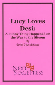 LUCY LOVES DESI: A FUNNY THING HAPPENED ON THE WAY TO THE SITCOM by Gregg Oppenheimer - Digital Version (SHORT VERSION)