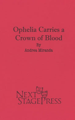 OPHELIA CARRIES A CROWN OF BLOOD by Andrea Miranda
