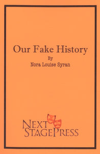 OUR FAKE HISTORY by Nora Louise Syran