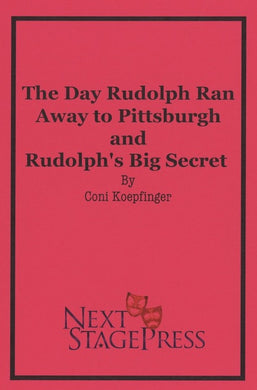 THE DAY RUDOLPH RAN AWAY TO PITTSBURGH and RUDOLPH'S BIG SECRET by Coni Koepfinger