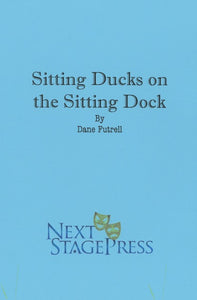 SITTING DUCKS ON THE SITTING DOCK by Dane Futrell