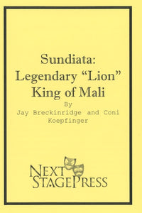 SUNDIATA LEGENDARY “LION” KING OF MALI by Coni Koepfinger and Jay Breckinridge