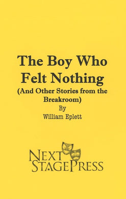 THE BOY WHO FELT NOTHING (AND OTHER STORIES FROM THE BREAKROOM) by William Eplett