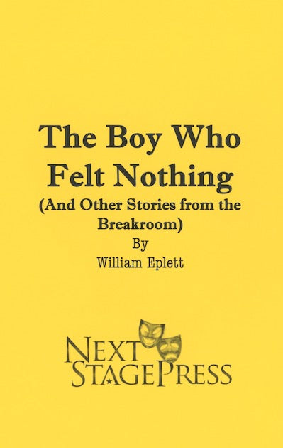 THE BOY WHO FELT NOTHING (AND OTHER STORIES FROM THE BREAKROOM) by William Eplett