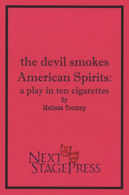 the devil smokes American Spirits: a play in ten cigarettes by Melissa Toomey