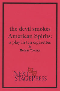 the devil smokes American Spirits: a play in ten cigarettes by Melissa Toomey