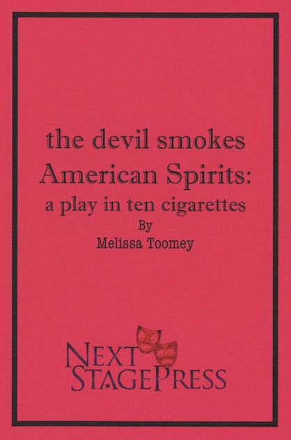 the devil smokes American Spirits: a play in ten cigarettes by Melissa Toomey - Digital Version