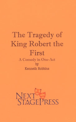 THE TRAGEDY OF KING ROBERT THE FIRST by Kenneth Robbins