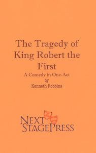 THE TRAGEDY OF KING ROBERT THE FIRST by Kenneth Robbins