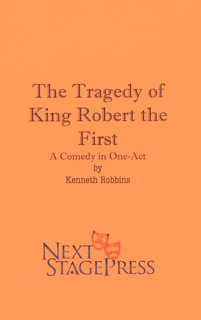 THE TRAGEDY OF KING ROBERT THE FIRST by Kenneth Robbins