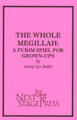 THE WHOLE MEGILLAH:  A PURIM SPIEL FOR GROWN-UPS by Jenny Lyn Bader