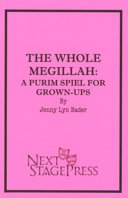 THE WHOLE MEGILLAH:  A PURIM SPIEL FOR GROWN-UPS by Jenny Lyn Bader- Digital Version