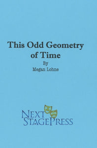 THIS ODD GEOMETRY OF TIME by Megan Lohne