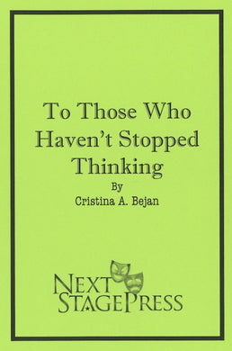 TO THOSE WHO HAVEN’T STOPPED THINKING by Cristina A. Bejan