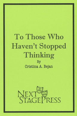 TO THOSE WHO HAVEN’T STOPPED THINKING by Cristina A. Bejan - Digital Version