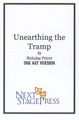 UNEARTHING THE TRAMP (ONE ACT VERSION) by Nicholas Priore