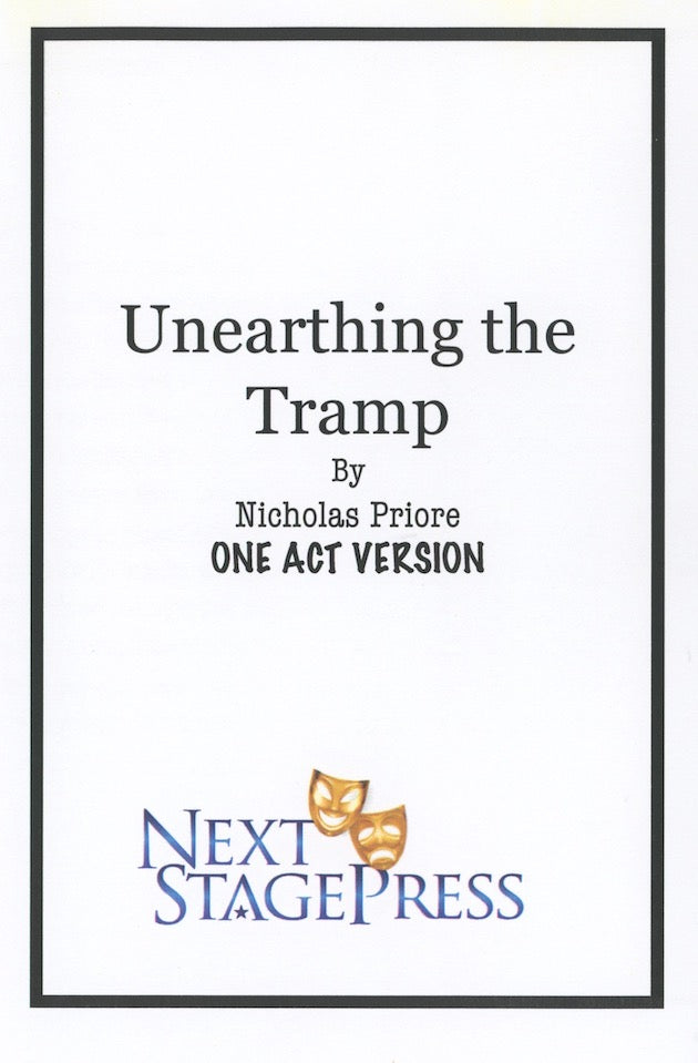 UNEARTHING THE TRAMP (ONE ACT VERSION) by Nicholas Priore