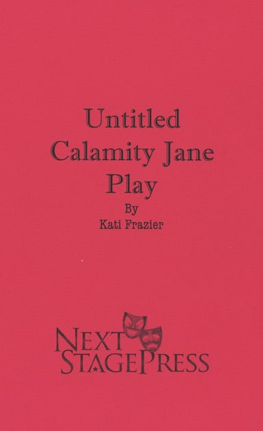 UNTITLED CALAMITY JANE PLAY by Kati Frazier – Next Stage Press