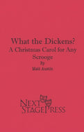 WHAT THE DICKENS?: A CHRISTMAS CAROL FOR ANY SCROOGE by Matt Austin