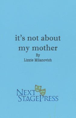 it's not about my mother by Lizzie Milanovich