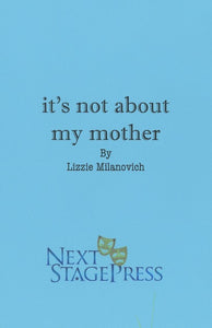 it's not about my mother by Lizzie Milanovich