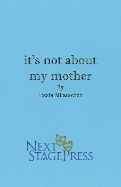 it's not about my mother by Lizzie Milanovich