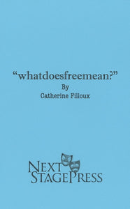 "whatdoesfreemean?" by Catherine Filloux