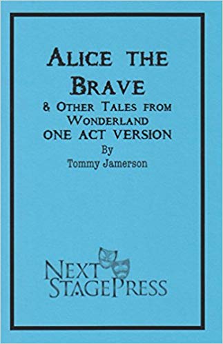 Alice the Brave and Other Tales from Wonderland (One-Act)