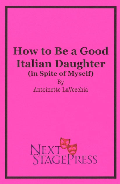 HOW TO BE A GOOD ITALIAN DAUGHTER (In Spite of Myself) by Antoinette LaVecchia