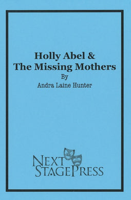 Holly Abel & The Missing Mothers by Andra Laine Hunter
