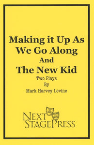 MAKING IT UP AS WE GO ALONG/THE NEW KID by Mark Harvey Levine
