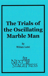 THE TRIALS OF THE OSCILLATING MARBLE MAN by William Ludel