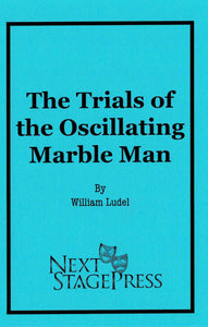 THE TRIALS OF THE OSCILLATING MARBLE MAN by William Ludel - Digital Version