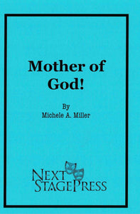MOTHER OF GOD! by Michele A. Miller