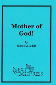 MOTHER OF GOD! by Michele A. Miller - Digital Version