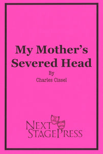 MY MOTHER'S SEVERED HEAD by Charles Cissel