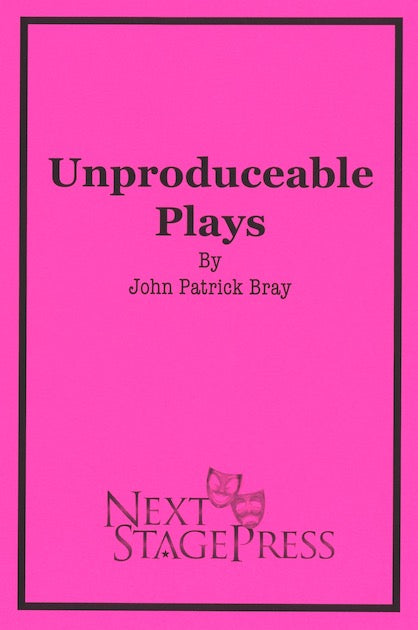 UNPRODUCEABLE PLAYS by John Patrick Bray - Digital Version