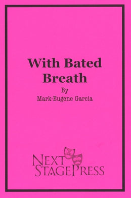 WITH BATED BREATH by Mark-Eugene Garcia
