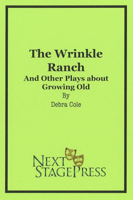 THE WRINKLE RANCH AND OTHER PLAYS ABOUT GROWING OLD by Debra Cole - Digital Version