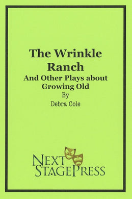 THE WRINKLE RANCH AND OTHER PLAYS ABOUT GROWING OLD by Debra Cole
